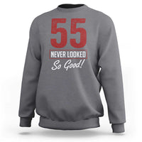 55 Never Looked So Good Funny 55th Birthday Sweatshirt