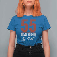 55 Never Looked So Good Funny 55th Birthday T Shirt For Women