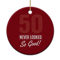 50 Never Looked So Good Funny 50th Birthday Ceramic Ornament