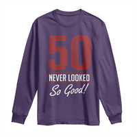 50 Never Looked So Good Funny 50th Birthday Long Sleeve Shirt