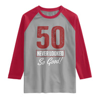50 Never Looked So Good Funny 50th Birthday Raglan Shirt