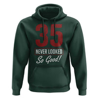 35 Never Looked So Good Funny 35th Birthday Hoodie