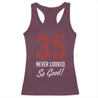 35 Never Looked So Good Funny 35th Birthday Racerback Tank Top