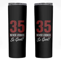 35 Never Looked So Good Funny 35th Birthday Skinny Tumbler