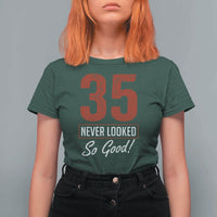 35 Never Looked So Good Funny 35th Birthday T Shirt For Women
