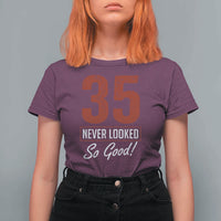 35 Never Looked So Good Funny 35th Birthday T Shirt For Women