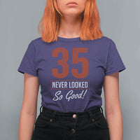 35 Never Looked So Good Funny 35th Birthday T Shirt For Women