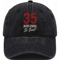 35 Never Looked So Good Funny 35th Birthday Washed Cotton Baseball Cap