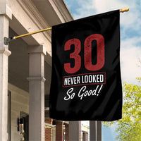 30 Never Looked So Good Funny 30th Birthday Garden Flag