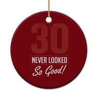 30 Never Looked So Good Funny 30th Birthday Ceramic Ornament
