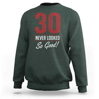 30 Never Looked So Good Funny 30th Birthday Sweatshirt
