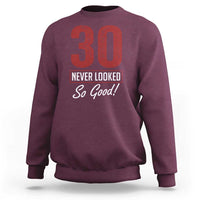 30 Never Looked So Good Funny 30th Birthday Sweatshirt