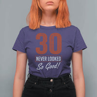 30 Never Looked So Good Funny 30th Birthday T Shirt For Women