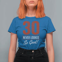 30 Never Looked So Good Funny 30th Birthday T Shirt For Women