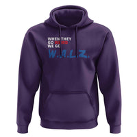 Harris Walz Supporter Hoodie When They Go Weird We Go Walz Presidential Election