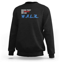 Harris Walz Supporter Sweatshirt When They Go Weird We Go Walz Presidential Election - Wonder Print Shop