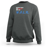 Harris Walz Supporter Sweatshirt When They Go Weird We Go Walz Presidential Election - Wonder Print Shop