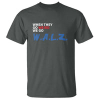 Harris Walz Supporter T Shirt When They Go Weird We Go Walz Presidential Election - Wonder Print Shop