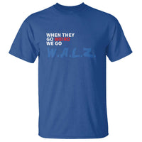 Harris Walz Supporter T Shirt When They Go Weird We Go Walz Presidential Election - Wonder Print Shop