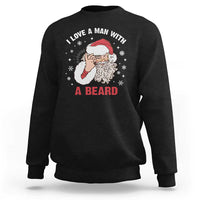 Funny Christmas Santa Sweatshirt I Love A Man With A Beard Snowflake - Wonder Print Shop