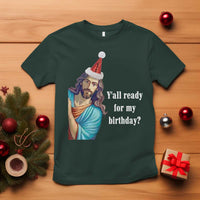 Funny Christian Christmas T Shirt Y'all Ready For My Birthday Religious Jesus - Wonder Print Shop