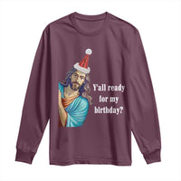 Funny Christian Christmas Long Sleeve Shirt Y'all Ready For My Birthday Religious Jesus