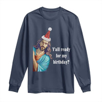 Funny Christian Christmas Long Sleeve Shirt Y'all Ready For My Birthday Religious Jesus