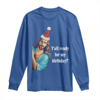 Funny Christian Christmas Long Sleeve Shirt Y'all Ready For My Birthday Religious Jesus