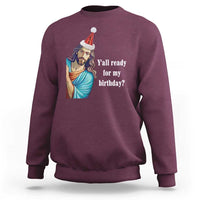Funny Christian Christmas Sweatshirt Y'all Ready For My Birthday Religious Jesus - Wonder Print Shop