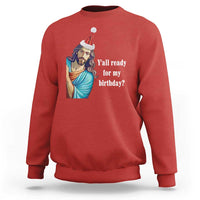 Funny Christian Christmas Sweatshirt Y'all Ready For My Birthday Religious Jesus - Wonder Print Shop