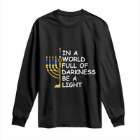 Funny Hanukkah Long Sleeve Shirt In A World Full Of Darkness Be A Light Menorah