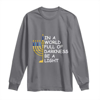 Funny Hanukkah Long Sleeve Shirt In A World Full Of Darkness Be A Light Menorah