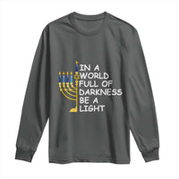 Funny Hanukkah Long Sleeve Shirt In A World Full Of Darkness Be A Light Menorah