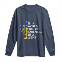 Funny Hanukkah Long Sleeve Shirt In A World Full Of Darkness Be A Light Menorah