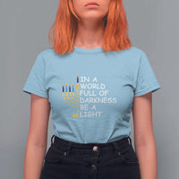 Funny Hanukkah T Shirt For Women In A World Full Of Darkness Be A Light Menorah - Wonder Print Shop