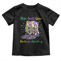 Funny Mardi Gras Toddler T Shirt These Boots Were Made For Marching