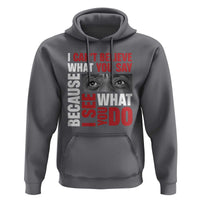 James Baldwin Inspirational Quotes Hoodie I Can't Believe What You Say Because I See What You Do Black History Month
