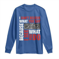 James Baldwin Inspirational Quotes Long Sleeve Shirt I Can't Believe What You Say Because I See What You Do Black History Month