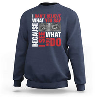 James Baldwin Inspirational Quotes Sweatshirt I Can't Believe What You Say Because I See What You Do Black History Month