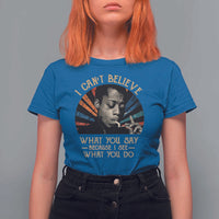 James Baldwin Inspirational Quotes T Shirt For Women I Can't Believe What You Say Because I See What You Do Retro Stripes