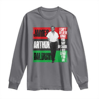 James Arthur Baldwin Quote Long Sleeve Shirt I Can't Believe What You Say Because I See What You Do