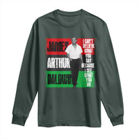James Arthur Baldwin Quote Long Sleeve Shirt I Can't Believe What You Say Because I See What You Do