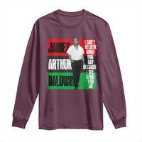 James Arthur Baldwin Quote Long Sleeve Shirt I Can't Believe What You Say Because I See What You Do