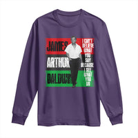 James Arthur Baldwin Quote Long Sleeve Shirt I Can't Believe What You Say Because I See What You Do