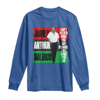 James Arthur Baldwin Quote Long Sleeve Shirt I Can't Believe What You Say Because I See What You Do