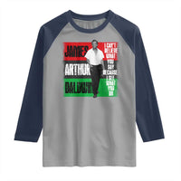 James Arthur Baldwin Quote Raglan Shirt I Can't Believe What You Say Because I See What You Do