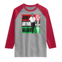 James Arthur Baldwin Quote Raglan Shirt I Can't Believe What You Say Because I See What You Do