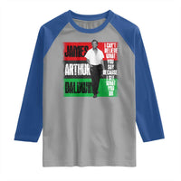 James Arthur Baldwin Quote Raglan Shirt I Can't Believe What You Say Because I See What You Do