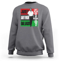 James Arthur Baldwin Quote Sweatshirt I Can't Believe What You Say Because I See What You Do
