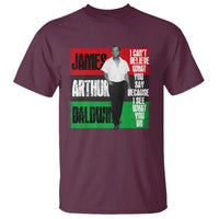 James Arthur Baldwin Quote T Shirt I Can't Believe What You Say Because I See What You Do